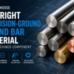 Precision-ground round bar materials for choosing the right material for a machined component.